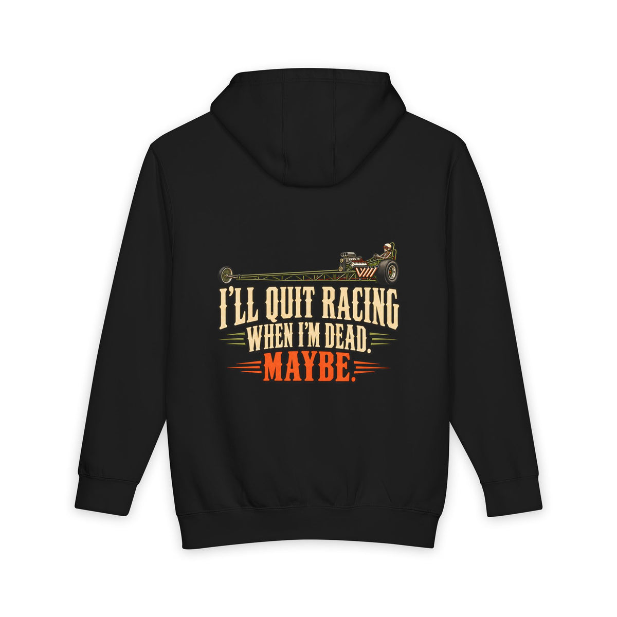 black back of Lane Seven heavyweight hoodie — I'll Quit Racing When I'm Dead. Maybe. artwork