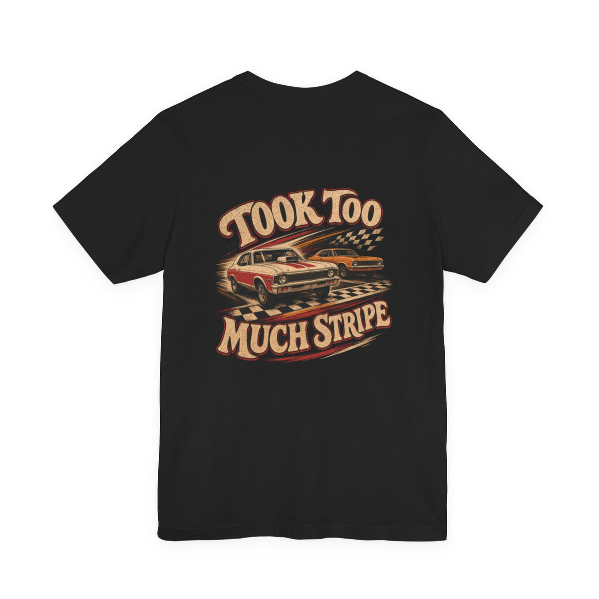 Back of black Bella+Canvas 3001 tee with Took Too Much Stripe lettering and two vintage door cars racing across a finish stripe