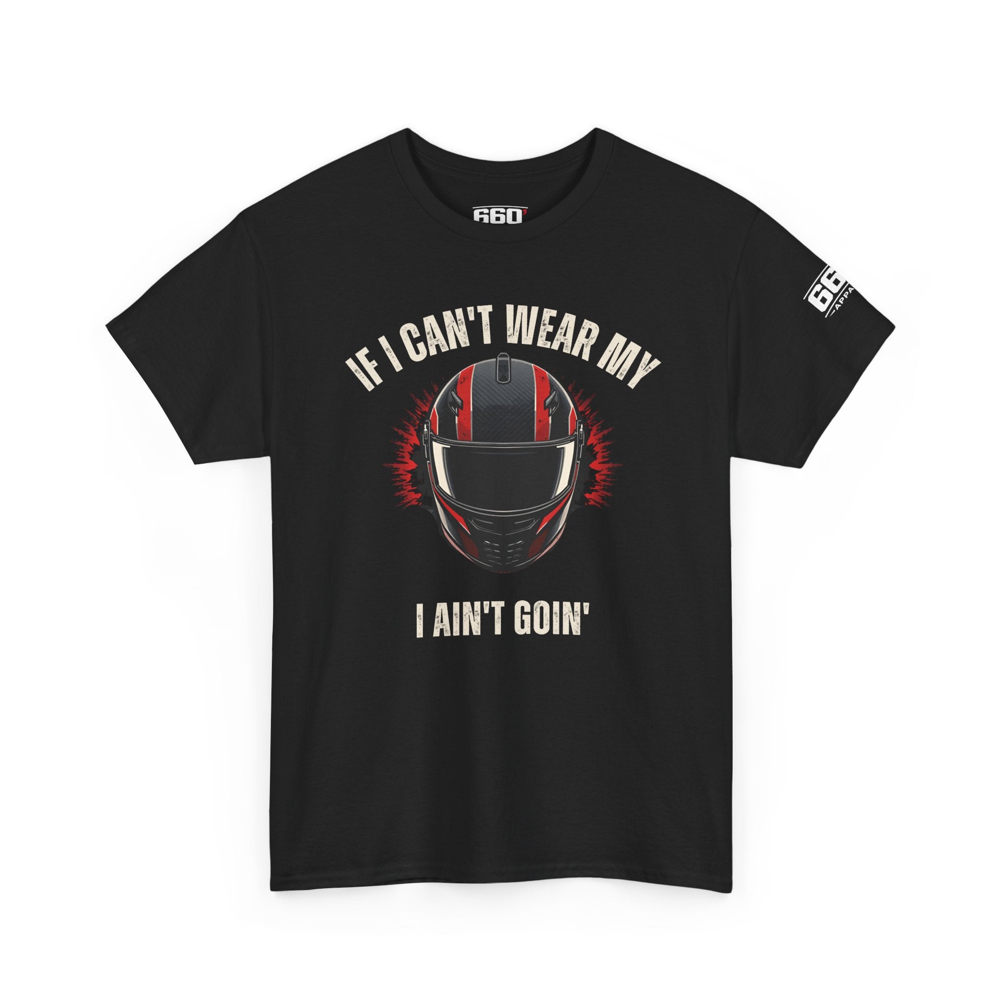 If I Can't Wear My Helmet I Ain't Goin' T-Shirt – Drag Racing Helmet Graphic Tee | 660’ Apparel