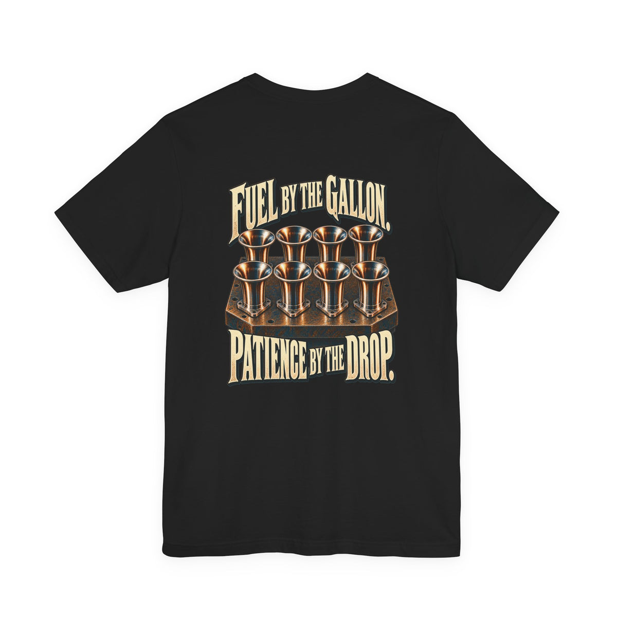 Fuel by the Gallon. Patience by the Drop. — Racing Tee — back graphic on black Bella+Canvas 3001