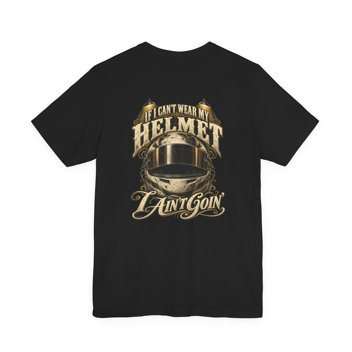 Back of black Bella+Canvas 3001 with vintage gold racing helmet and If I Can’t Wear My Helmet I Ain’t Goin’ artwork